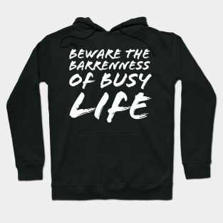 Beware the Barrenness of Busy Life Hoodie